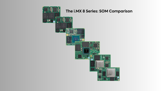 The i.MX 8 Series: SOM Comparison