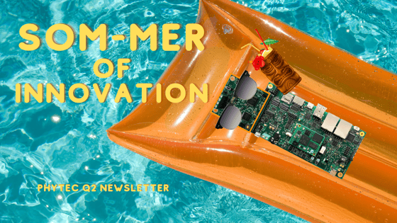 PHYTEC Q2 Newsletter: SOM-mer of Innovation