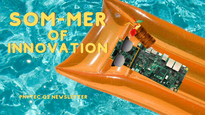 PHYTEC Q2 Newsletter: SOM-mer of Innovation